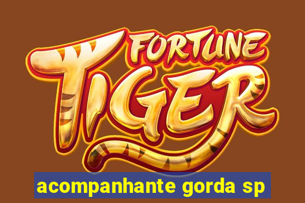acompanhante gorda sp